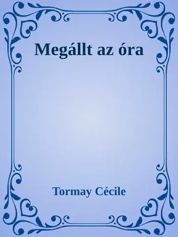 Svetová beletria Megállt az óra - Cécile Tormay