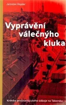 Druhá svetová vojna Vyprávění válečnýho kluka - Jaroslav Hojdar