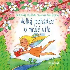 Rozprávky pre malé deti Velká pohádka o malé víle - Vlasta Švejdová,Marek Hladký,Jitka Hladká