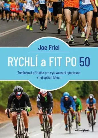Zdravie, životný štýl - ostatné Rychlí a fit po 50 - Joe Friel,Kateřina Matrasová