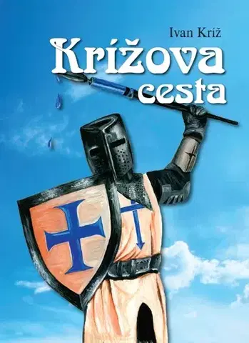 Fejtóny, rozhovory, reportáže Krížova cesta - Ivan Kríž