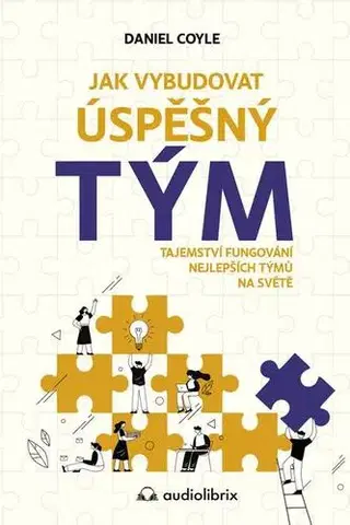 Biznis a kariéra Jak vybudovat úspěšný tým - Daniel Coyle