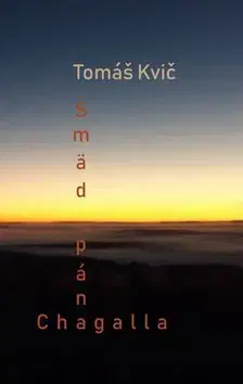 Slovenská poézia Smäd pána Chagalla - Tomáš Kvič