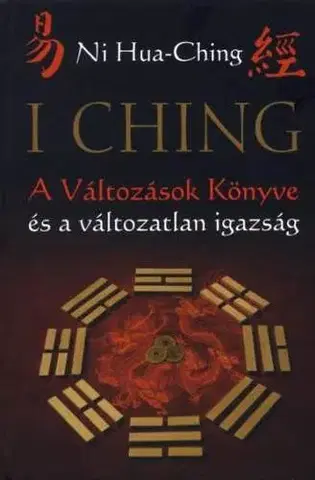 Odborná a náučná literatúra - ostatné I Ching - A Változások Könyve és a változatlan igazság - Ni Hua-Ching,Kolektív autorov