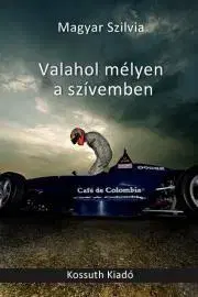 Svetová beletria Valahol mélyen a szívemben - Magyar Szilvia