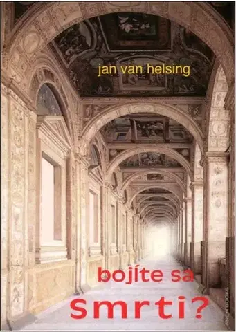 Mystika, proroctvá, záhady, zaujímavosti Bojíte sa Smrti? - Jan van Helsing