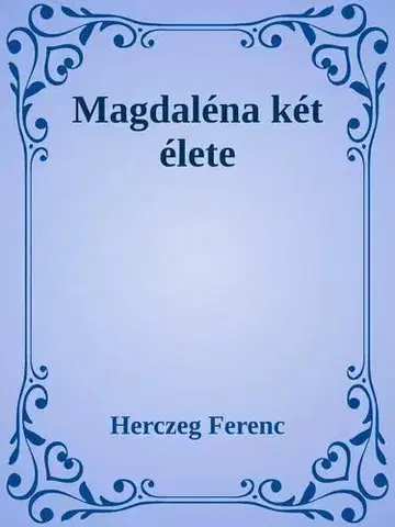 Svetová beletria Magdaléna két élete - Ferenc Herczeg