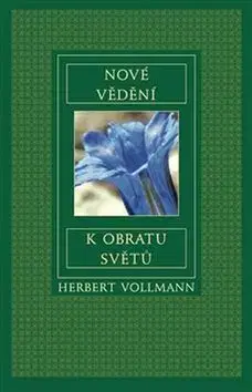 Ezoterika - ostatné Nové vědění k obratu světů - Herbert Vollmann