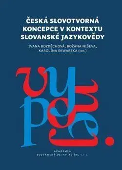 Literárna veda, jazykoveda Česká slovotvorná koncepce v kontextu slovanské jazykovědy - Ivana Bozděchová