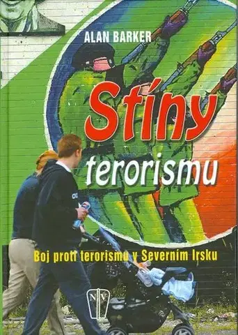 Vojnová literatúra - ostané Stiny terorismu/boj proti terorismu v Severnim Irsku - Alan Barker