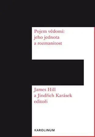 Filozofia Pojem vědomí: jeho jednota a rozmanitost - James Hill,Jindřich Karásek
