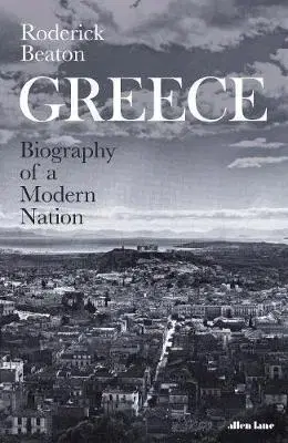 Svetové dejiny, dejiny štátov Greece: Biography of a Modern Nation - Roderick Beaton