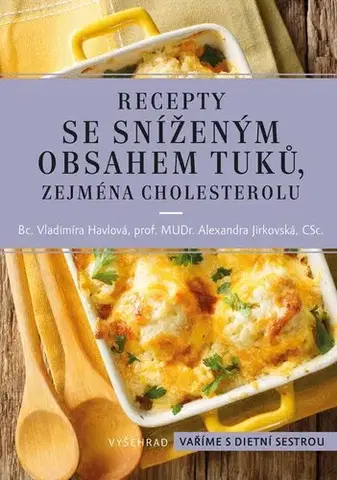 Kuchárky - ostatné Recepty se sníženým obsahem tuků, zejména cholesterolu, 4. vydání - Alexandra Jirkovská,Vladimíra Havlová