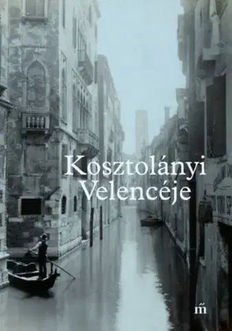 Beletria - ostatné Kosztolányi Velencéje