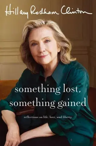 Biografie - Životopisy Something Lost, Something Gained - Hillary Rodham Clinton