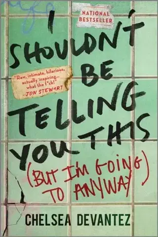 Biografie - Životopisy I Shouldn't Be Telling You This - Chelsea Devantez