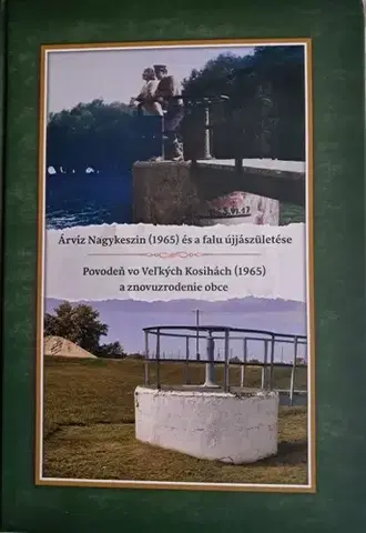 Slovenské a české dejiny Árvíz Nagykeszin (1965) és a falu újjászületése - Povodeň vo Veľkých Kosihách (1965) a znovuzrodenie obce - Eva Haneszová