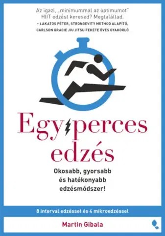 Fitness, cvičenie, kulturistika Egyperces edzés - Okosabb, gyorsabb és hatékonyabb edzésmódszer! - Martin Gibala