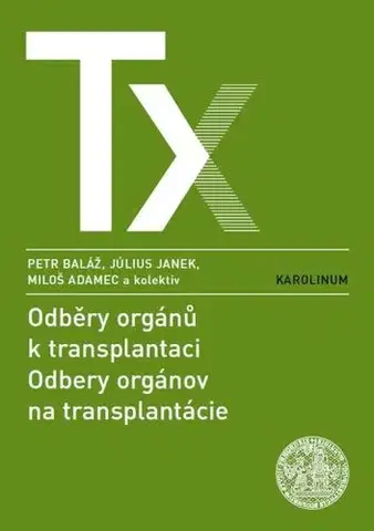 Chirurgia, ortopédia, traumatológia Odběry orgánů k transplantaci / Odbery orgánov na transplantácie - Peter Baláž,Július Janek,Miloš Adamec a kolektiv