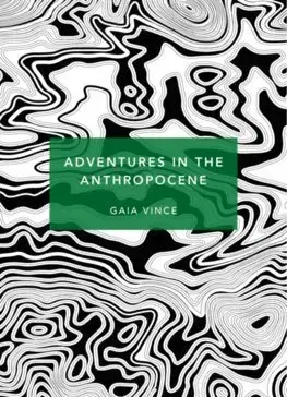 Prírodné vedy - ostatné Adventures in the Anthropocene: (Patterns of Life) - Gaia Vince