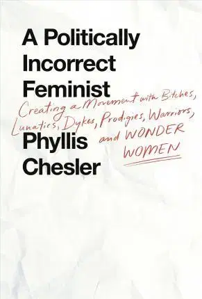 Filozofia Politically Incorrect Feminist - Phyllis Chesler