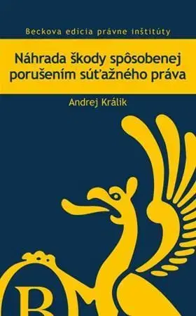 Teória práva Náhrada škody spôsobenej porušením súťažného práva - Andrej Králik