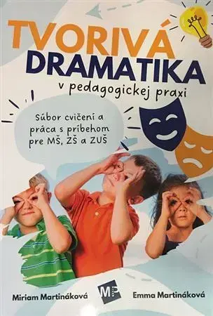 Pedagogika, vzdelávanie, vyučovanie Tvorivá dramatika v pedagogickej praxi - Miriam Martináková,Emma Martináková