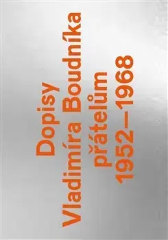 Biografie - ostatné Dopisy Vladimíra Boudníka přátelům 1952–1968 - Vladimír Boudník