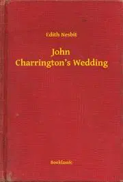 Svetová beletria John Charrington’s Wedding - Edith Nesbit