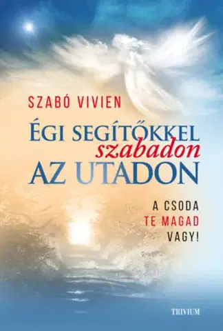 Ezoterika - ostatné Égi segítőkkel szabadon az utadon - A csoda Te magad vagy! - Vivien Szabó
