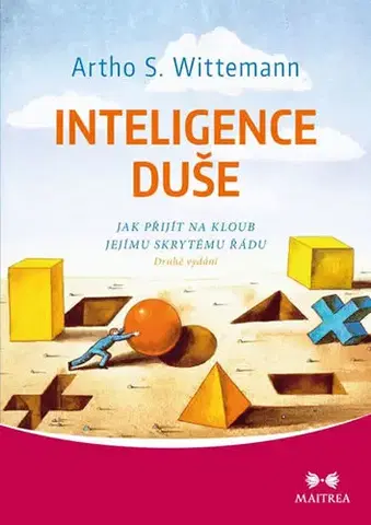 Mystika, proroctvá, záhady, zaujímavosti Inteligence duše - Jak přijít na kloub jejímu skrytému řádu - 2.vydání - Artho S. Wittemann