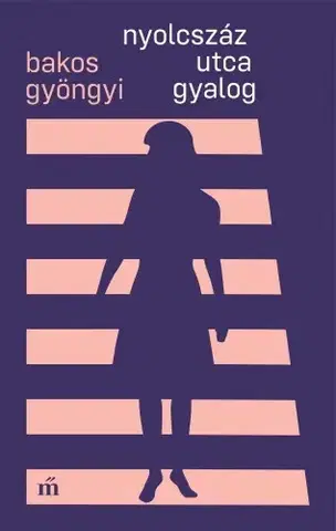 Svetová beletria Nyolcszáz utca gyalog - Bakos Gyöngyi