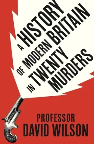 Detektívky, trilery, horory A History of Modern Britain in Twenty Murders - David Wilson