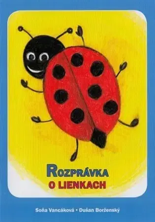 Rozprávky Rozprávka o lienkach - Soňa Vancáková,Dušan Borženský