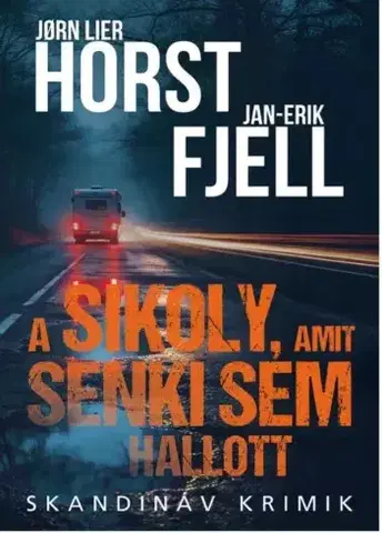 Detektívky, trilery, horory A sikoly, amit senki sem hallott - Jan-Erik Fjell,Jorn Lier Horst