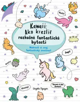 Kreslenie, maľovanie Kawaii: Ako kresliť rozkošné fantastické bytosti - Angela Nguyen,Lucia Richterová