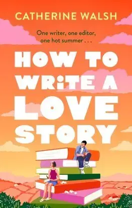 Romantická beletria How to Write a Love Story - Catherine Walsh