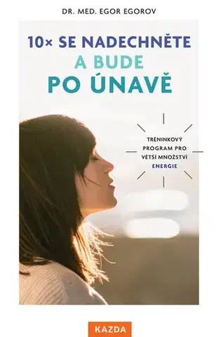 Alternatívna medicína - ostatné 10x se nadechněte a bude po únavě - Egor Egorov