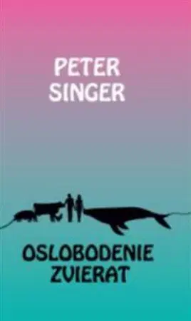 Zvieratá, chovateľstvo - ostatné Oslobodenie zvierat - Peter Singer
