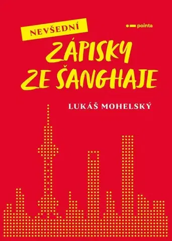 Cestopisy Nevšední zápisky ze Šanghaje - Lukáš Mohelský