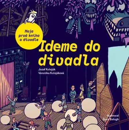 Encyklopédie pre deti a mládež - ostatné Ideme do divadla. Moja prvá kniha o divadle - Jozef Koleják,Veronika Kolejáková