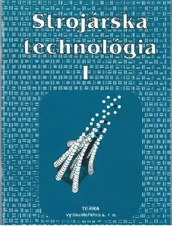 Učebnice - ostatné Strojárska technológia I. - Ľudovít Nagy