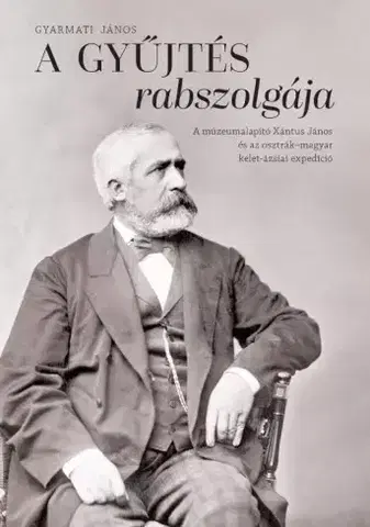 Sociológia, etnológia A gyűjtés rabszolgája - János Gyarmati