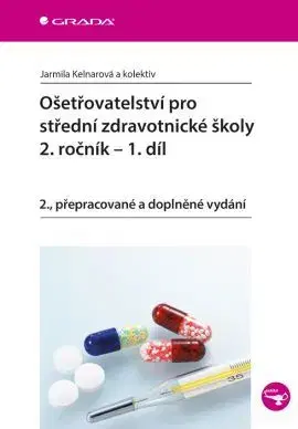 Učebnice pre SŠ - ostatné Ošetřovatelství pro střední zdravotnické školy 2. ročník – 1. díl - Jarmila Kelnarová,Kolektív autorov