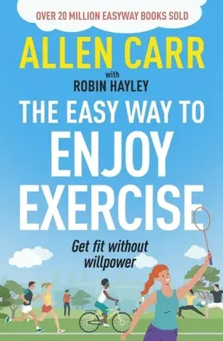 Zdravie, životný štýl - ostatné Allen Carr's Easy Way to Enjoy Exercise - Allen Carr,Robin Hayley