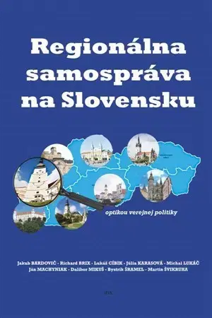 Sociológia, etnológia Regionálna samospráva na Slovensku optikou verejnej politiky - Kolektív autorov