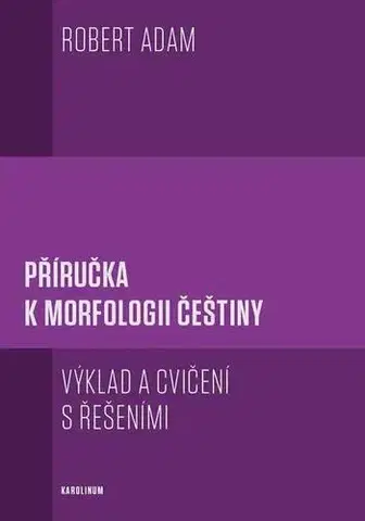 Jazykové učebnice, slovníky Příručka k morfologii češtiny - Robert Adam