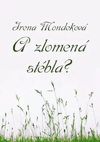 Poézia A zlomená stébla? - Irena Mondeková