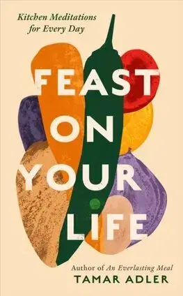 Kuchárky - ostatné Feast on Your Life - Tamar Adler