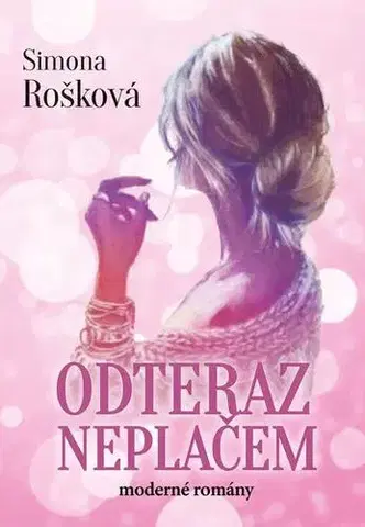 Romantická beletria Odteraz neplačem - Simona Rošková
